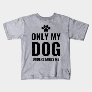 Only My Dog Understands Me - Pretty Dog Lover Design Kids T-Shirt